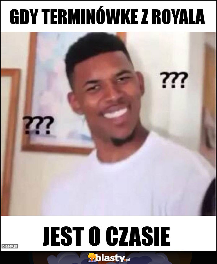 Gdy terminówke z Royala Gdy terminówke z Royala
