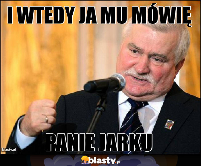 I wtedy ja mu mówię I wtedy ja mu mówię