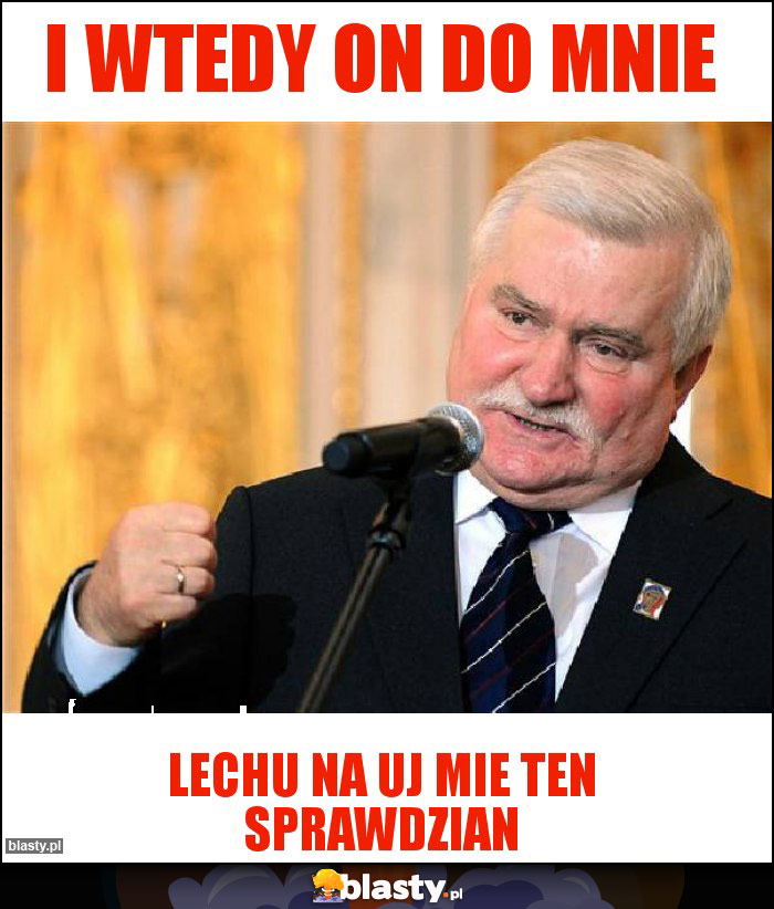 I wtedy on do mnie I wtedy on do mnie