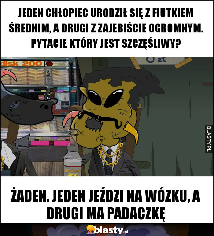 Jeden chłopiec urodził się z fiutkiem średnim, a drugi z zajebiście ogromnym. Pytacie który jest szczęśliwy? Jeden chłopiec urodził się z fiutkiem średnim, a drugi z zajebiście ogromnym. Pytacie który jest szczęśliwy?