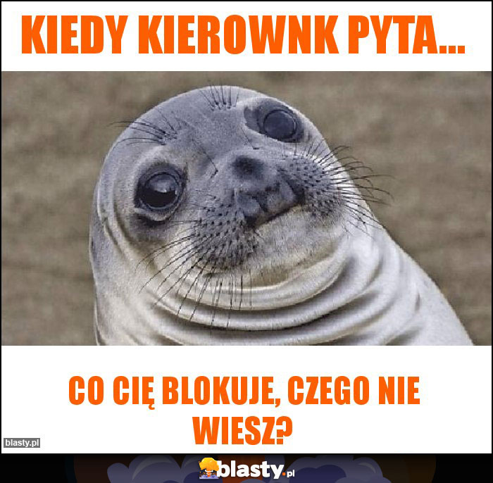 KIedy kierownk pyta... KIedy kierownk pyta...