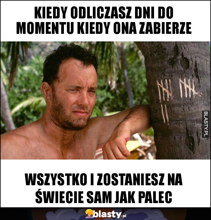 kiedy odliczasz dni do momentu kiedy ona zabierze kiedy odliczasz dni do momentu kiedy ona zabierze