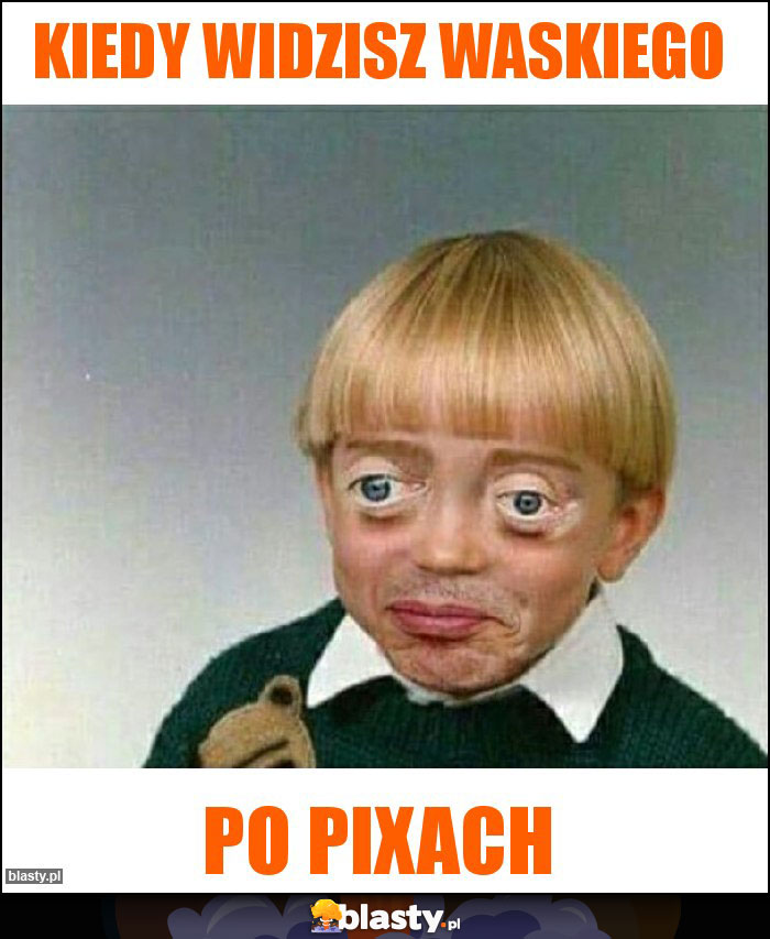 Kiedy widzisz waskiego Kiedy widzisz waskiego