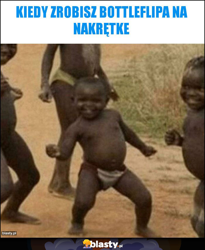Kiedy zrobisz bottleflipa na nakrętke Kiedy zrobisz bottleflipa na nakrętke