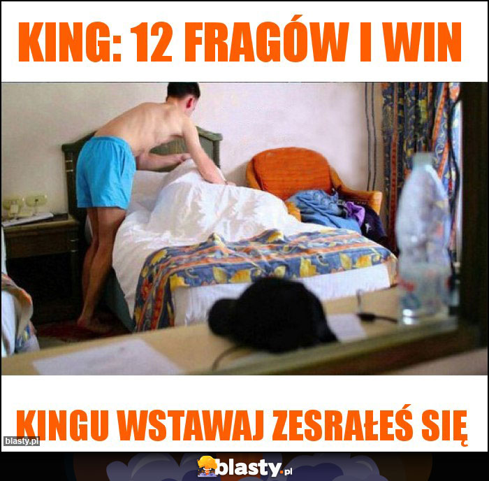 King: 12 fragów i win King: 12 fragów i win