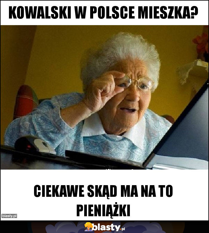 KOWALSKI W POLSCE MIESZKA? KOWALSKI W POLSCE MIESZKA?