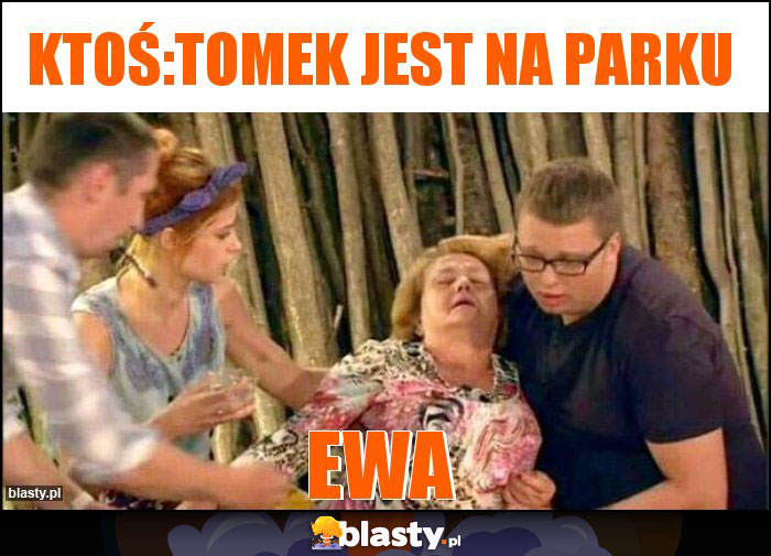 Ktoś:Tomek jest na parku Ktoś:Tomek jest na parku