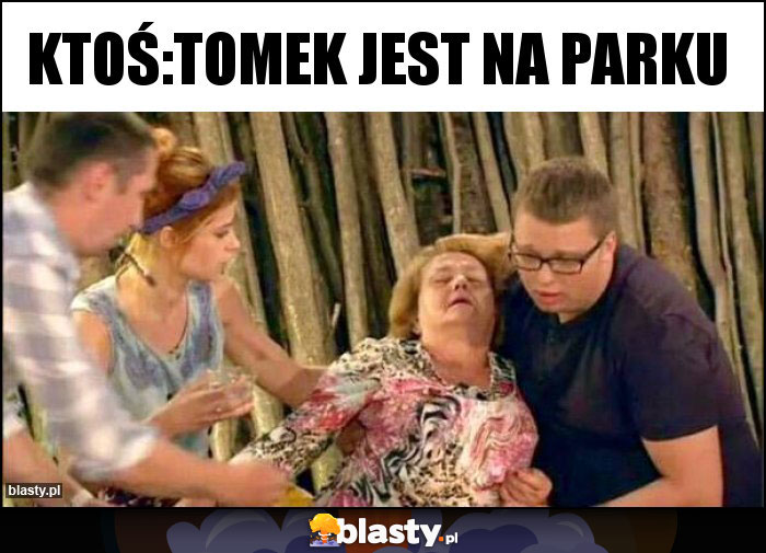 Ktoś:Tomek jest na parku Ktoś:Tomek jest na parku