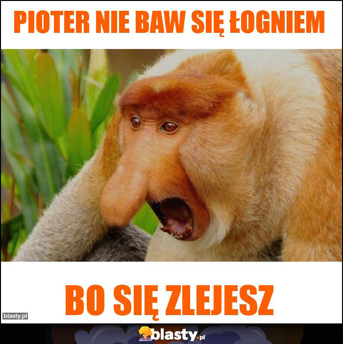 Pioter nie baw się łogniem Pioter nie baw się łogniem