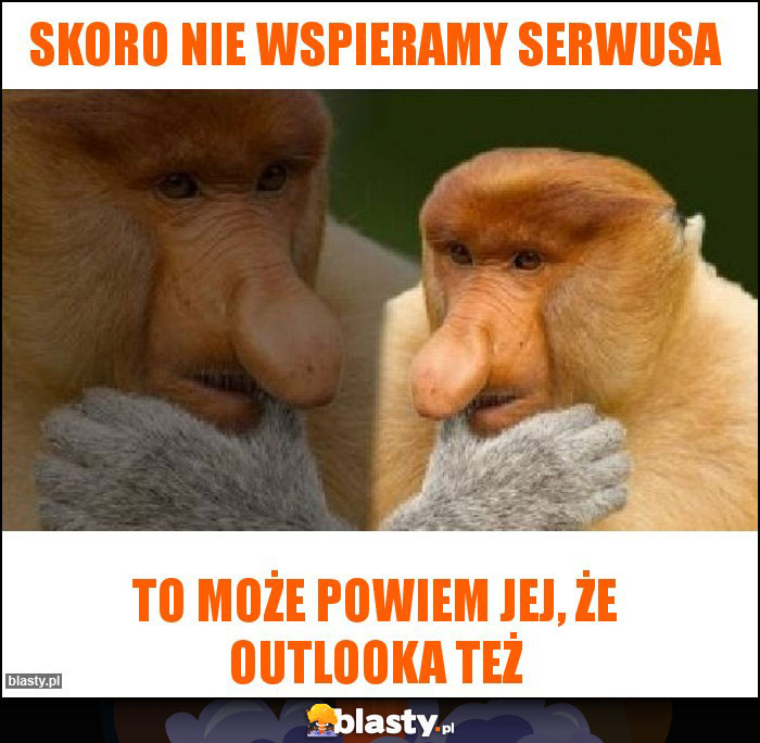 Skoro nie wspieramy Serwusa Skoro nie wspieramy Serwusa