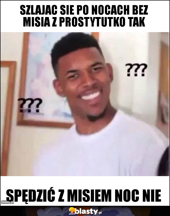 szlajac sie po nocach bez misia z prostytutko TAK szlajac sie po nocach bez misia z prostytutko TAK