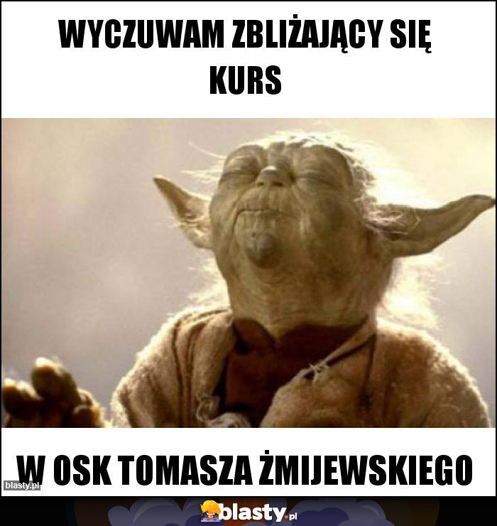 Wyczuwam zbliżający się kurs Wyczuwam zbliżający się kurs