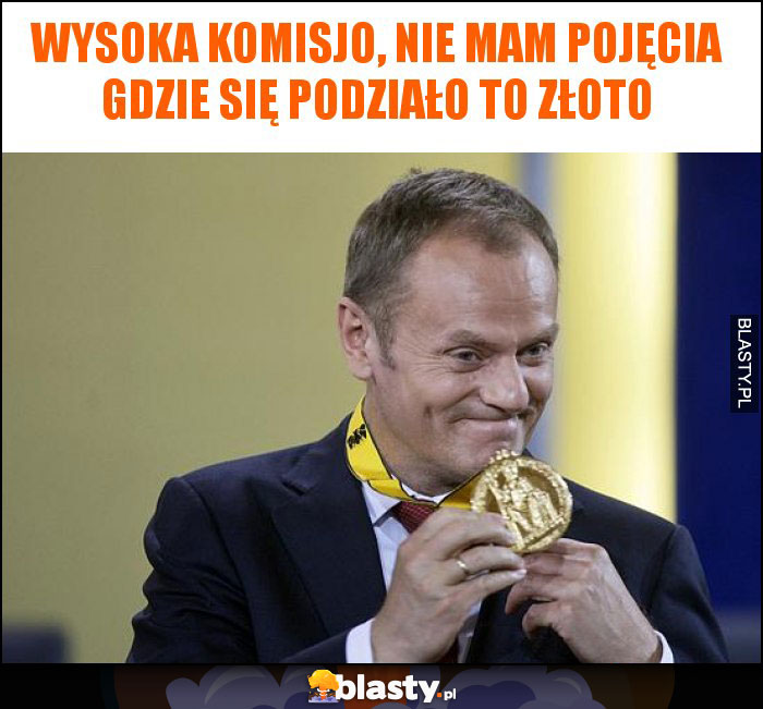 wysoka komisjo, nie mam pojęcia gdzie się podziało to złoto