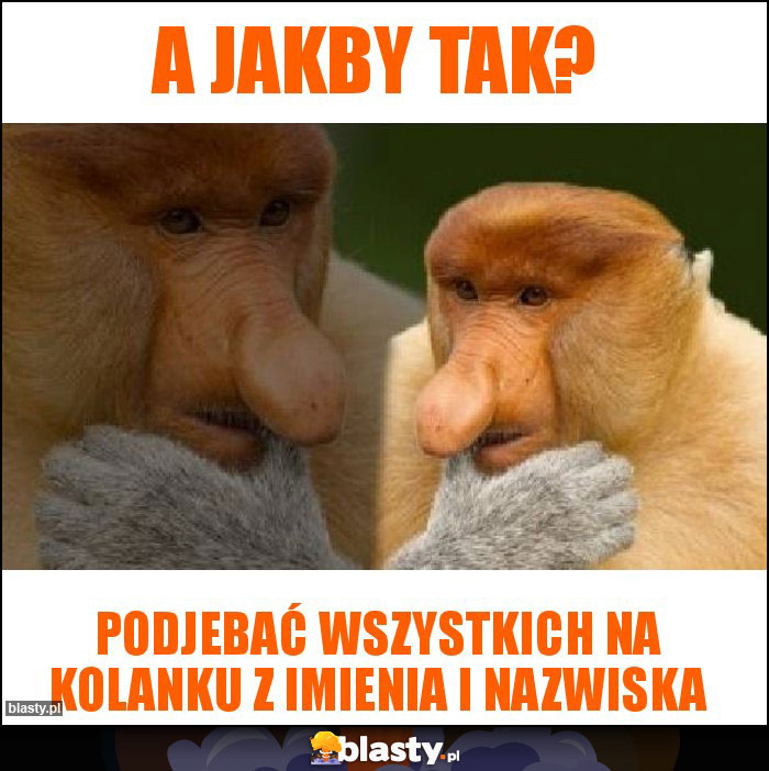 A jakby tak? A jakby tak?