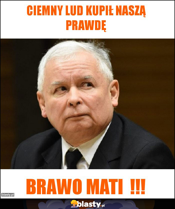 CIEMNY LUD KUPIŁ NASZĄ PRAWDĘ CIEMNY LUD KUPIŁ NASZĄ PRAWDĘ