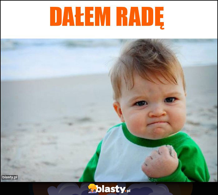 DAŁEM RADĘ DAŁEM RADĘ