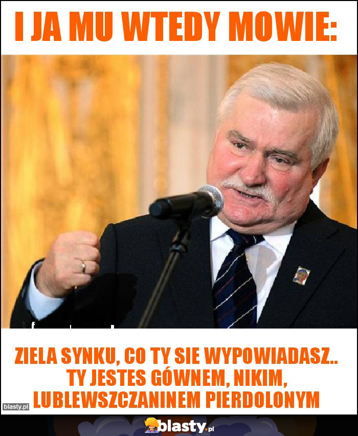 I ja mu wtedy mowie: I ja mu wtedy mowie:
