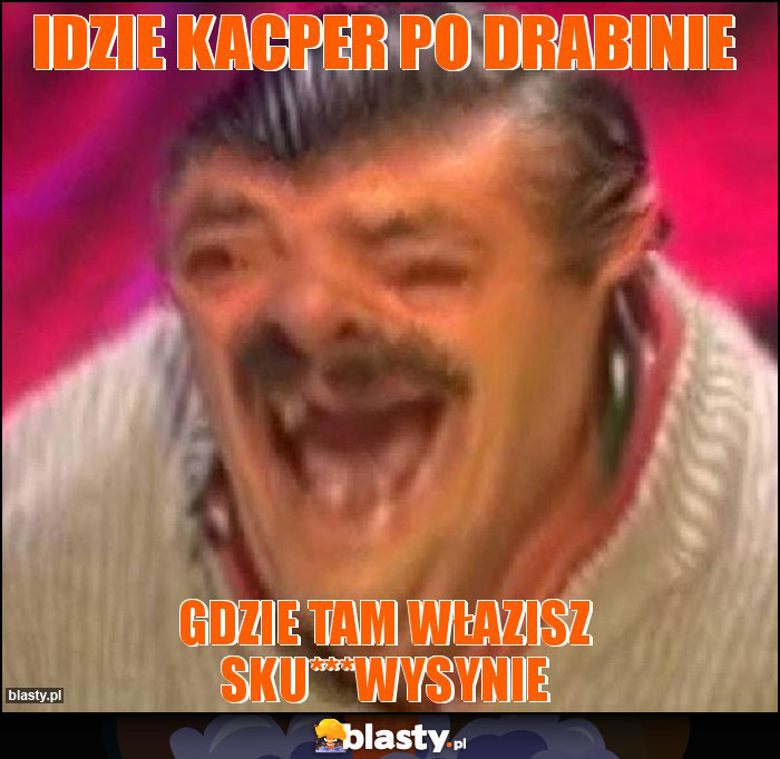 Idzie Kacper po drabinie Idzie Kacper po drabinie