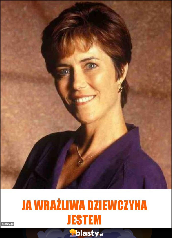 Ja wrażliwa dziewczyna Jestem