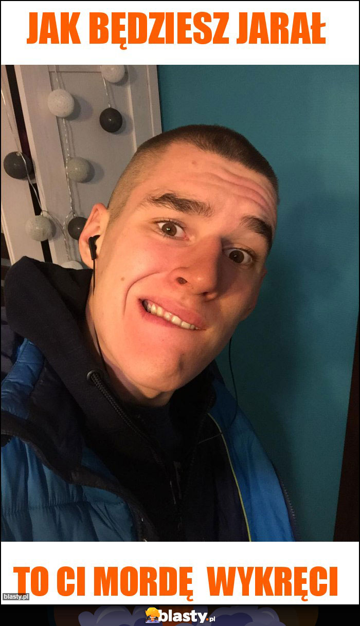 Jak będziesz jarał Jak będziesz jarał