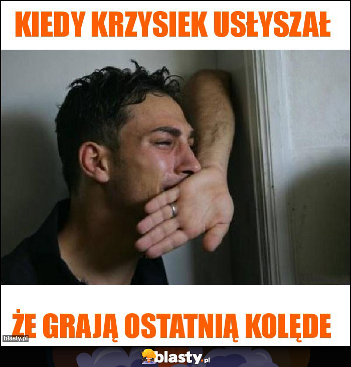 Kiedy krzysiek usłyszał Kiedy krzysiek usłyszał