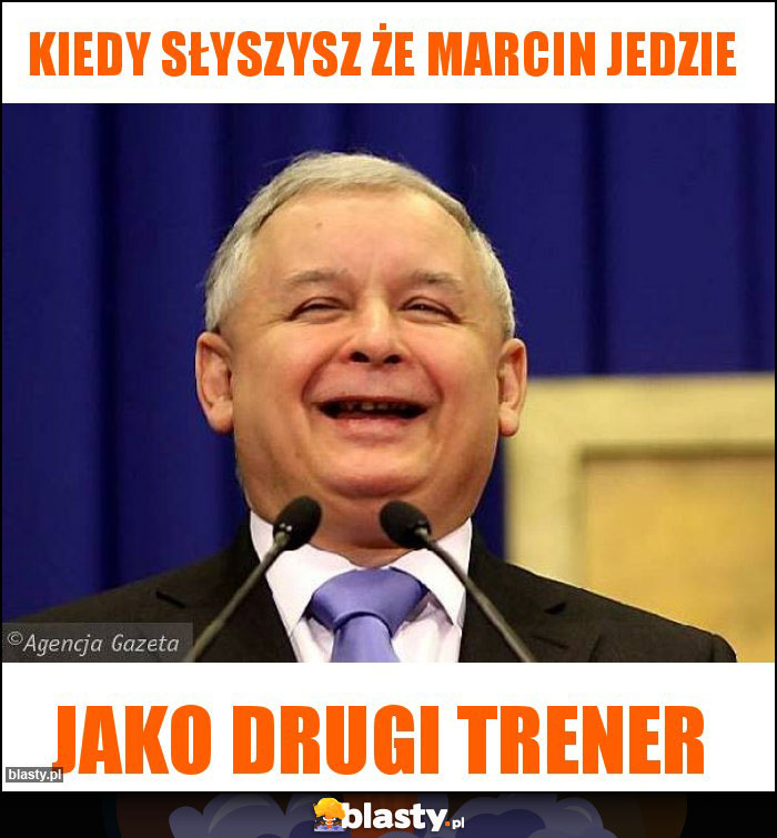 Kiedy słyszysz że marcin jedzie Kiedy słyszysz że marcin jedzie