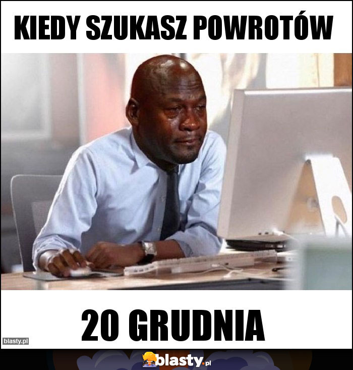 Kiedy szukasz powrotów