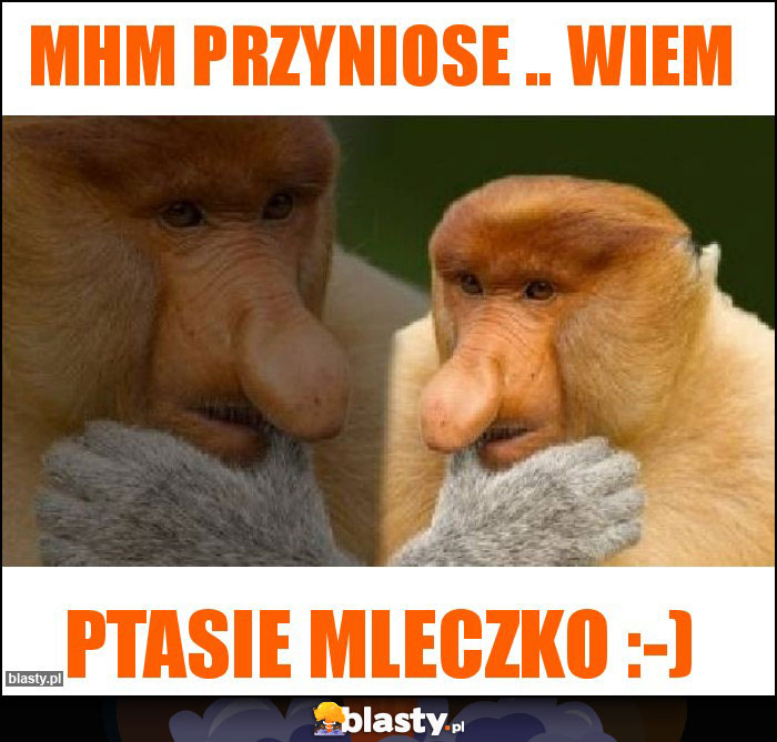 Mhm przyniose .. wiem Mhm przyniose .. wiem