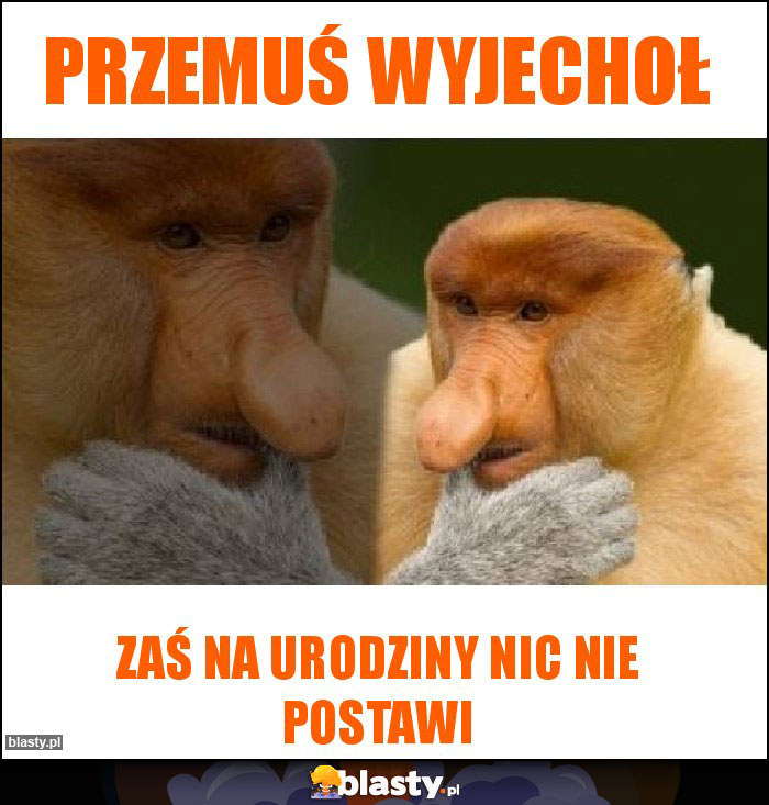 Przemuś wyjechoł Przemuś wyjechoł