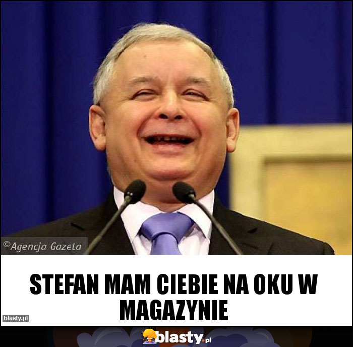 Stefan mam Ciebie na oku w magazynie Stefan mam Ciebie na oku w magazynie