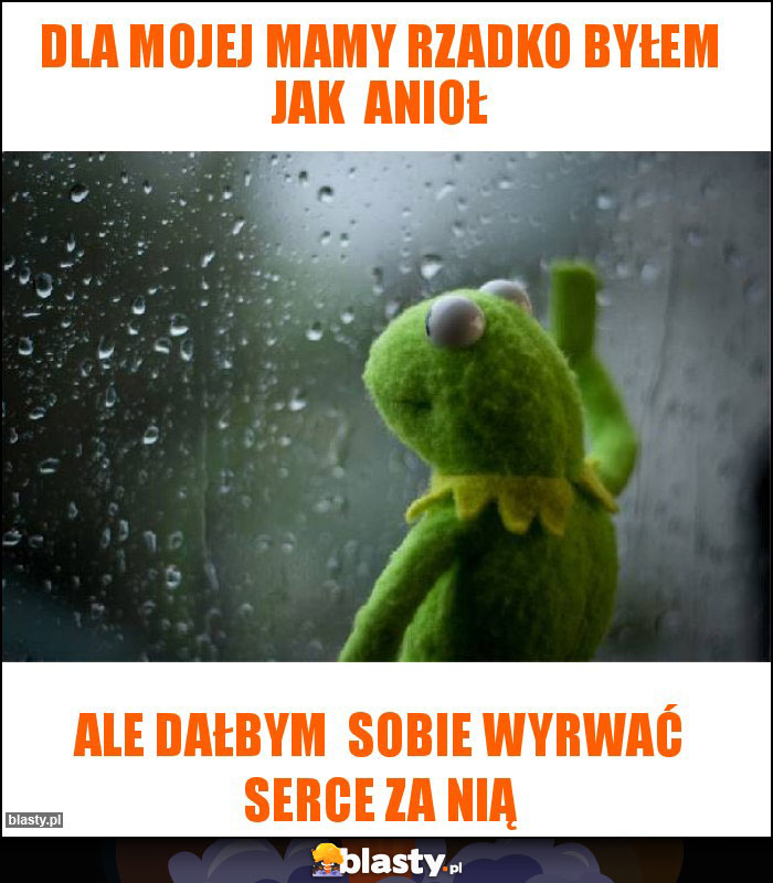 Dla mojej mamy rzadko byłem jak anioł Dla mojej mamy rzadko byłem jak anioł