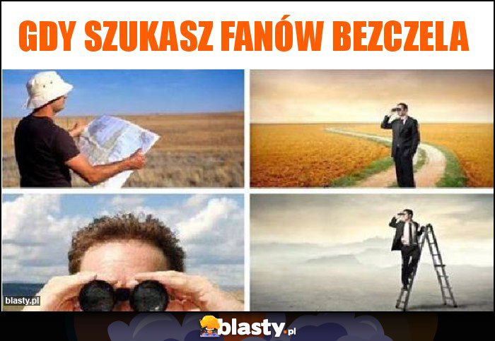 Gdy szukasz fanów bezczela