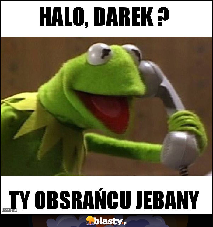 Halo, Darek ? Halo, Darek ?