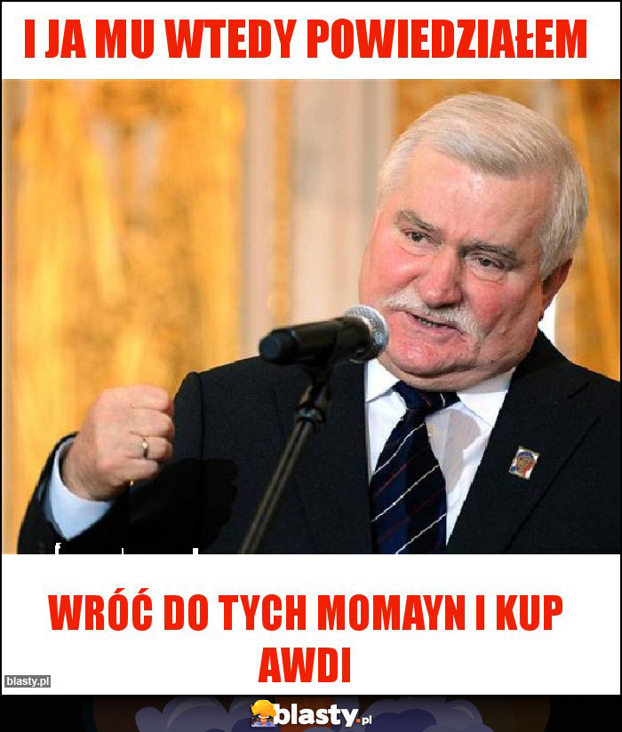 I ja mu wtedy powiedziałem I ja mu wtedy powiedziałem