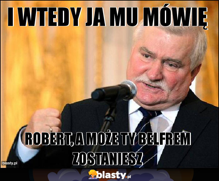 I wtedy Ja mu mówię