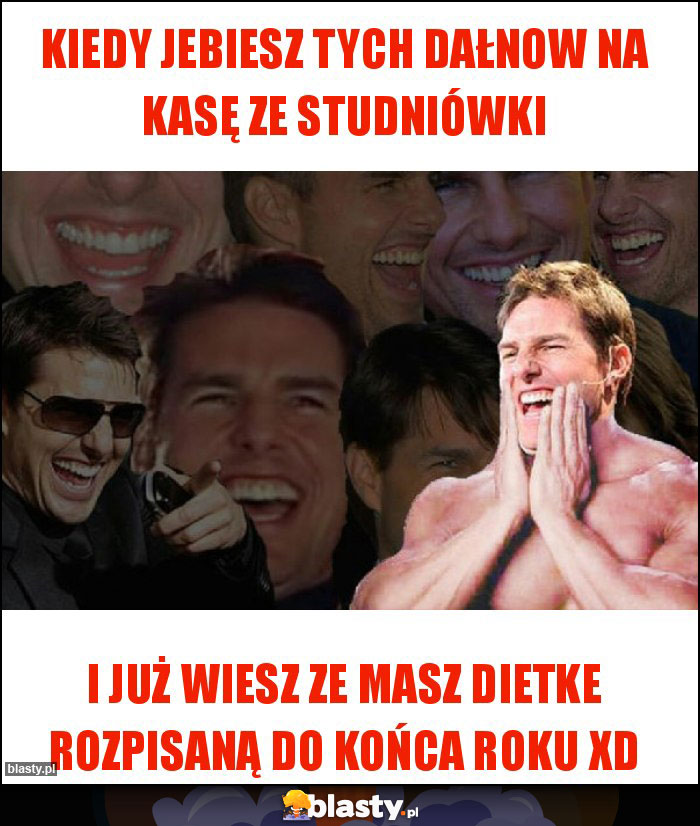 Kiedy jebiesz tych dałnow na kasę ze studniówki Kiedy jebiesz tych dałnow na kasę ze studniówki
