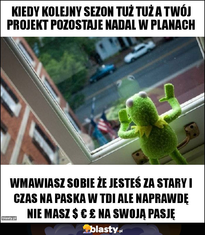 Kiedy kolejny sezon tuż tuż a twój projekt pozostaje nadal w planach Kiedy kolejny sezon tuż tuż a twój projekt pozostaje nadal w planach