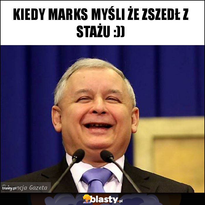 Kiedy marks myśli że zszedł z stażu :))