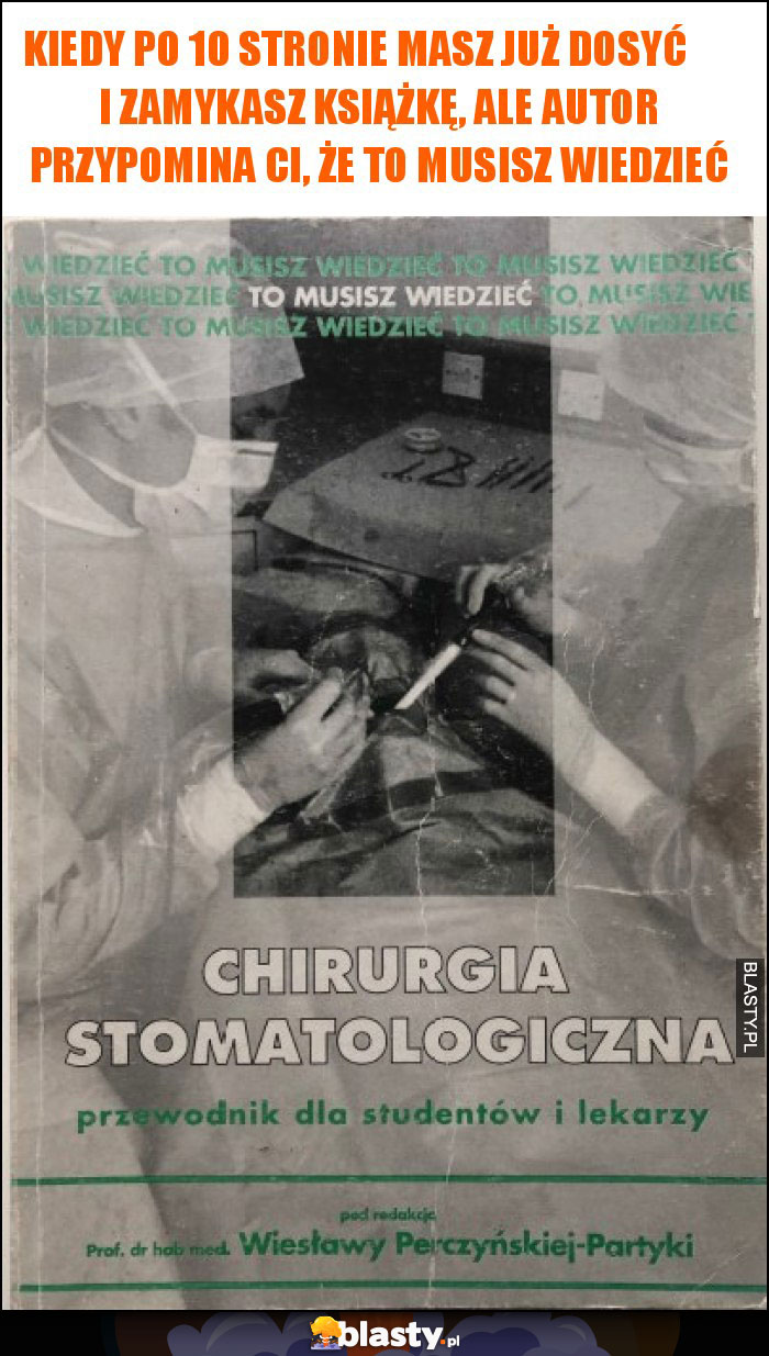 Kiedy po 10 stronie masz już dosyć i zamykasz książkę, ale autor przypomina Ci, że to musisz wiedzieć Kiedy po 10 stronie masz już dosyć i zamykasz książkę, ale autor przypomina Ci, że to musisz wiedzieć