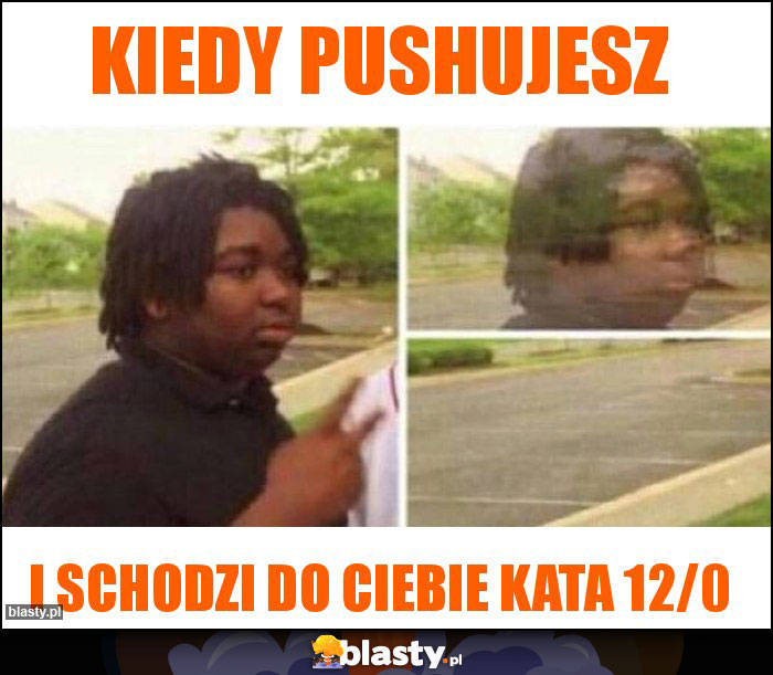Kiedy pushujesz Kiedy pushujesz