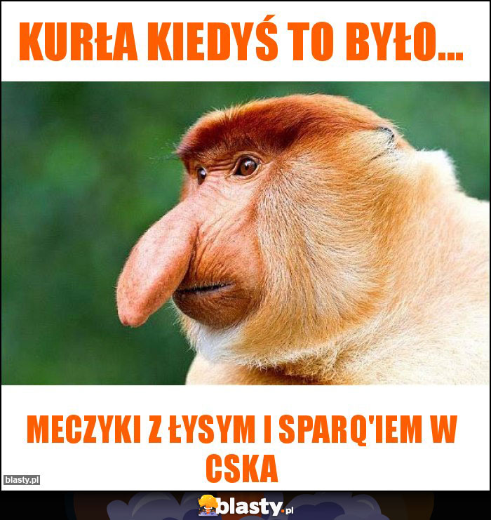 Kurła kiedyś to było... Kurła kiedyś to było...