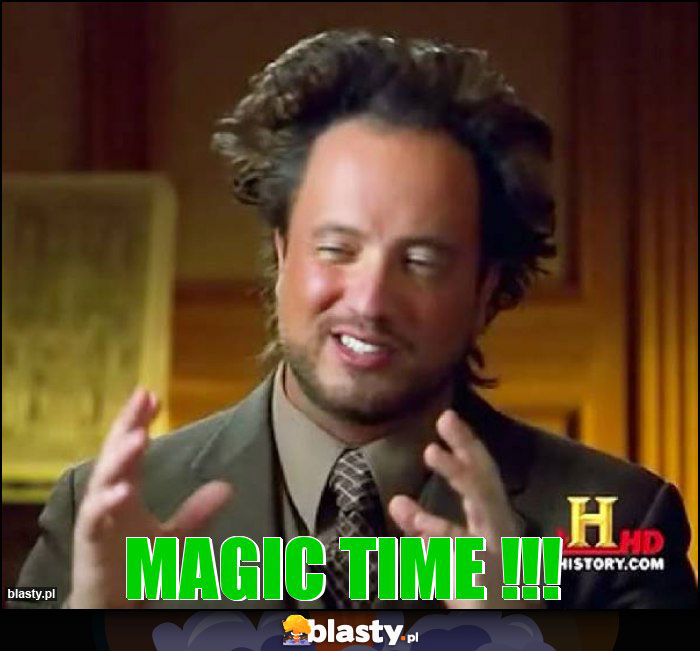 magic time !!! magic time !!!