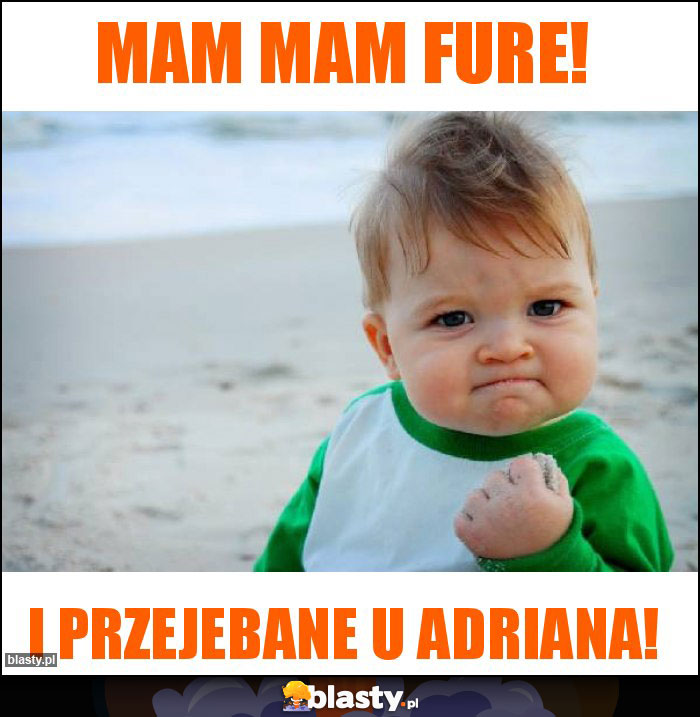 Mam mam fure! Mam mam fure!