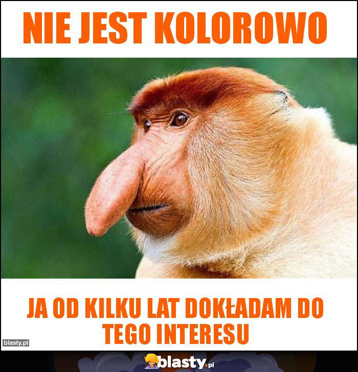 Nie jest kolorowo Nie jest kolorowo