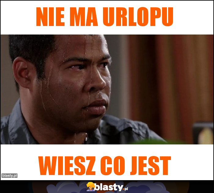 Nie ma urlopu Nie ma urlopu