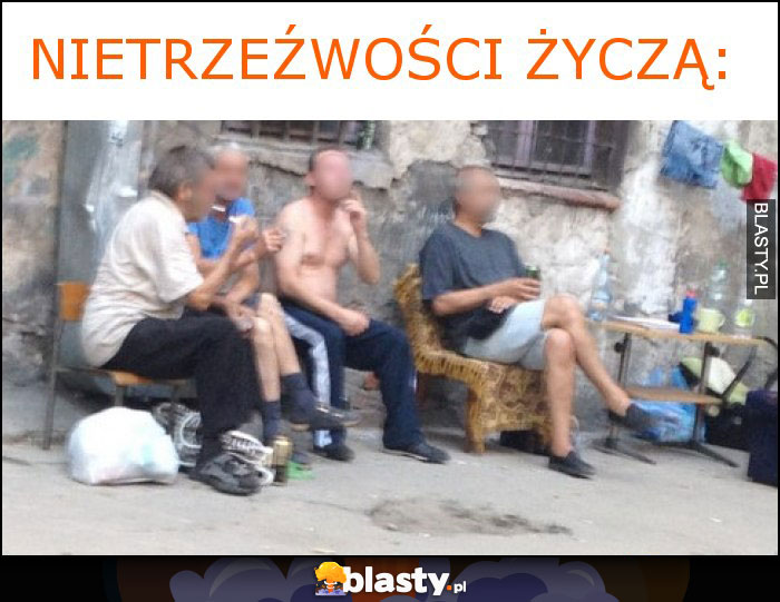 nietrzeźwości życzą: nietrzeźwości życzą: