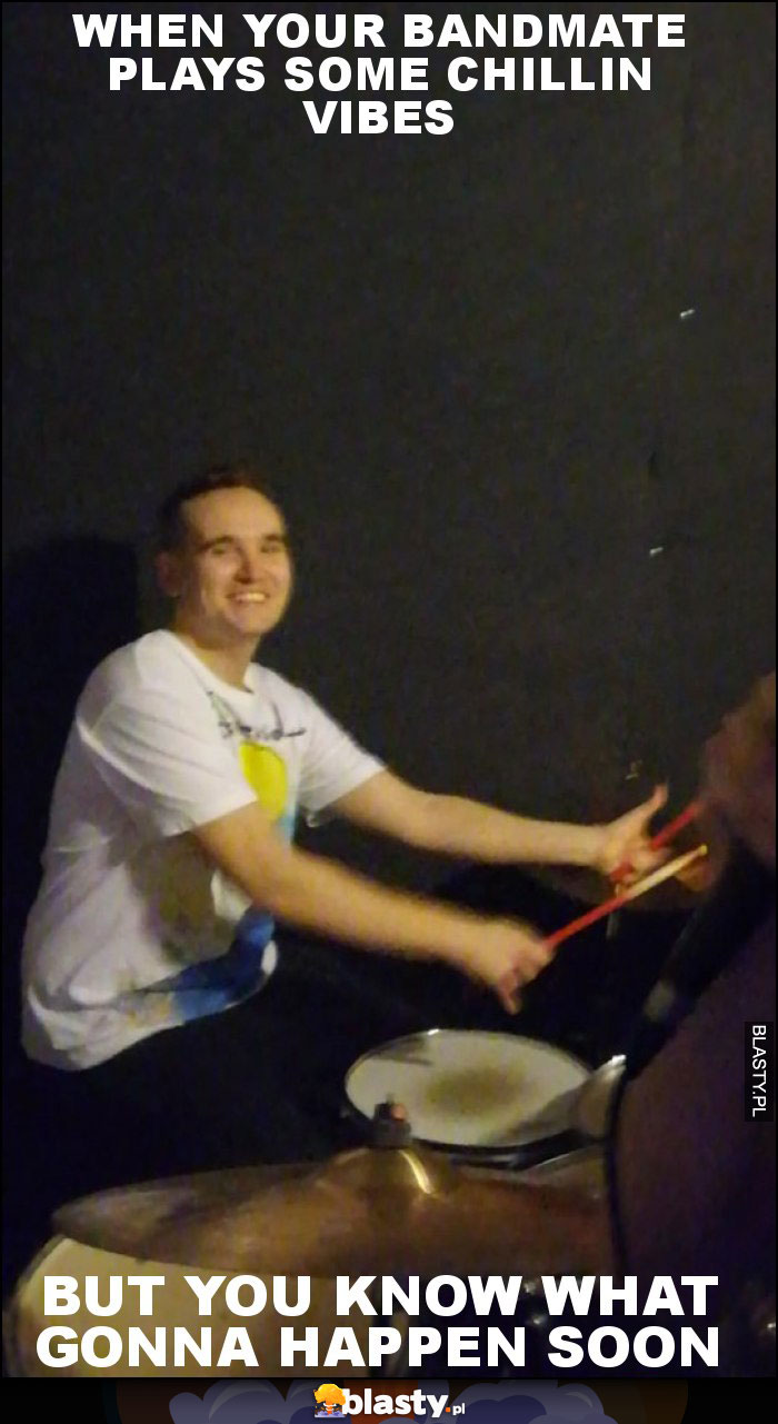 When your bandmate plays some chillin vibes When your bandmate plays some chillin vibes