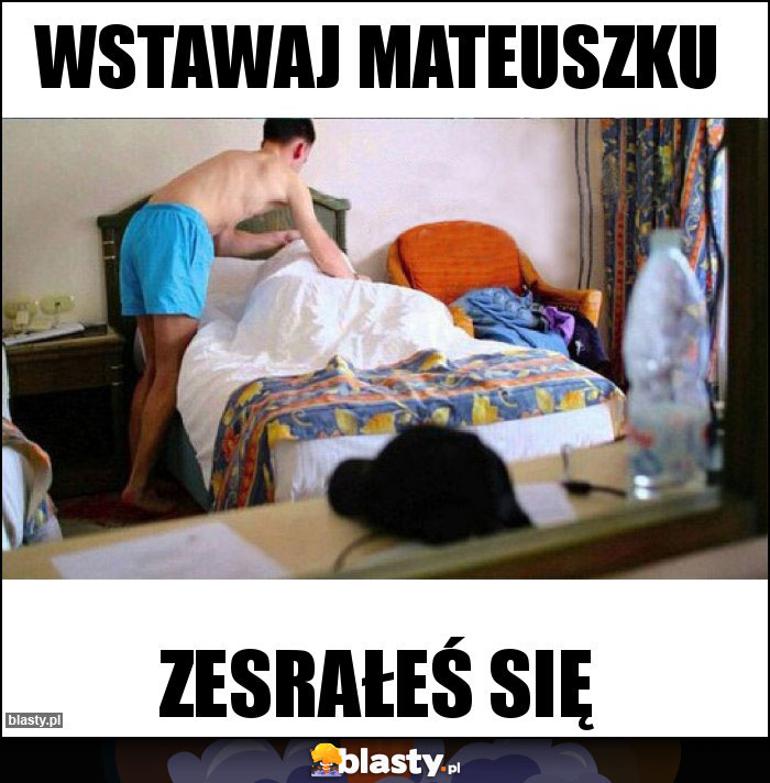 Wstawaj Mateuszku Wstawaj Mateuszku