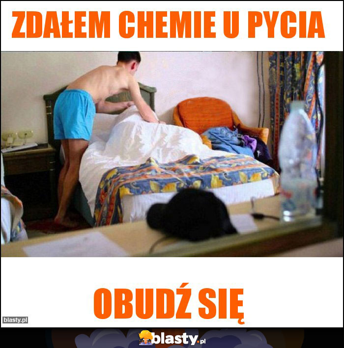 Zdałem chemie u pycia Zdałem chemie u pycia