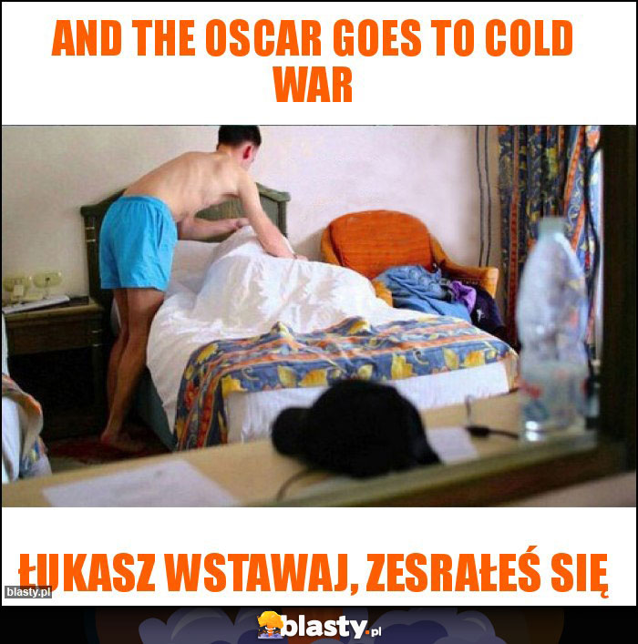 and the Oscar goes to Cold War and the Oscar goes to Cold War